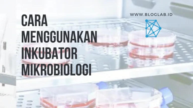 Cara menggunakan Inkubator Mikrobiologi