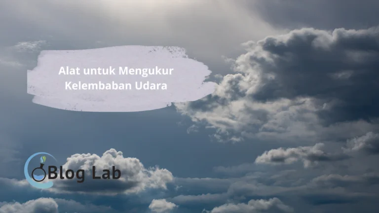 Alat untuk Mengukur Kelembaban Udara Jenis, dan Manfaatnya