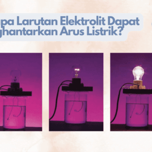 Kenapa Larutan Elektrolit Dapat Menghantarkan Arus Listrik Berikut Jawabanya