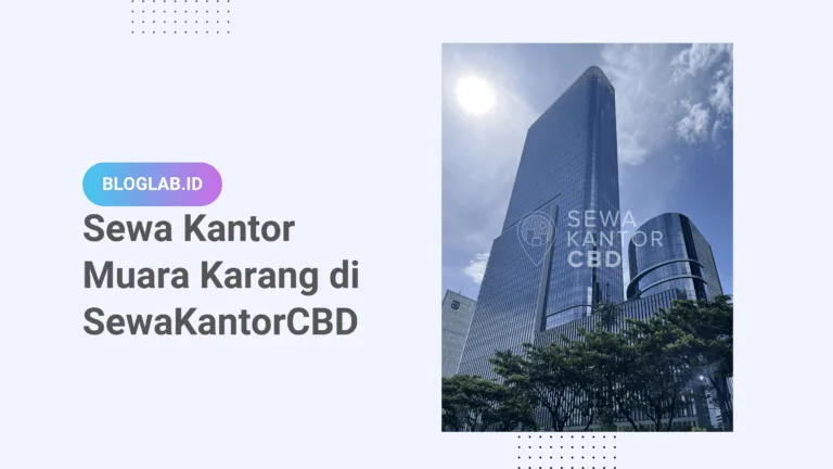 Ingin Sewa Kantor Muara Karang? Coba Beberapa Rekomendasi Ini, Yuk