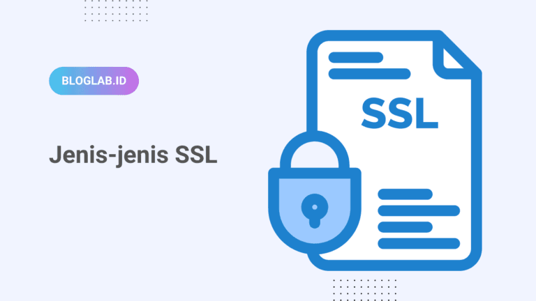 Jenis-jenis SSL dan Cara Memilih SSL yang Baik