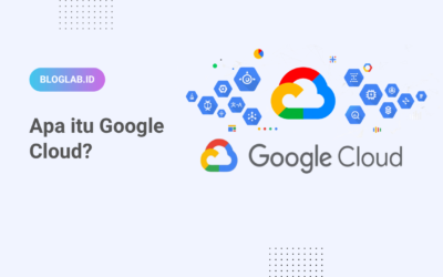 Google Cloud: Pengertian, Fungsi, Manfaat, dan Harganya