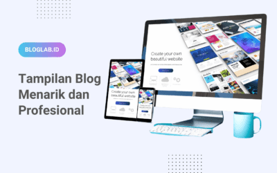 Cara Membuat Tampilan Blog Menarik dan Profesional