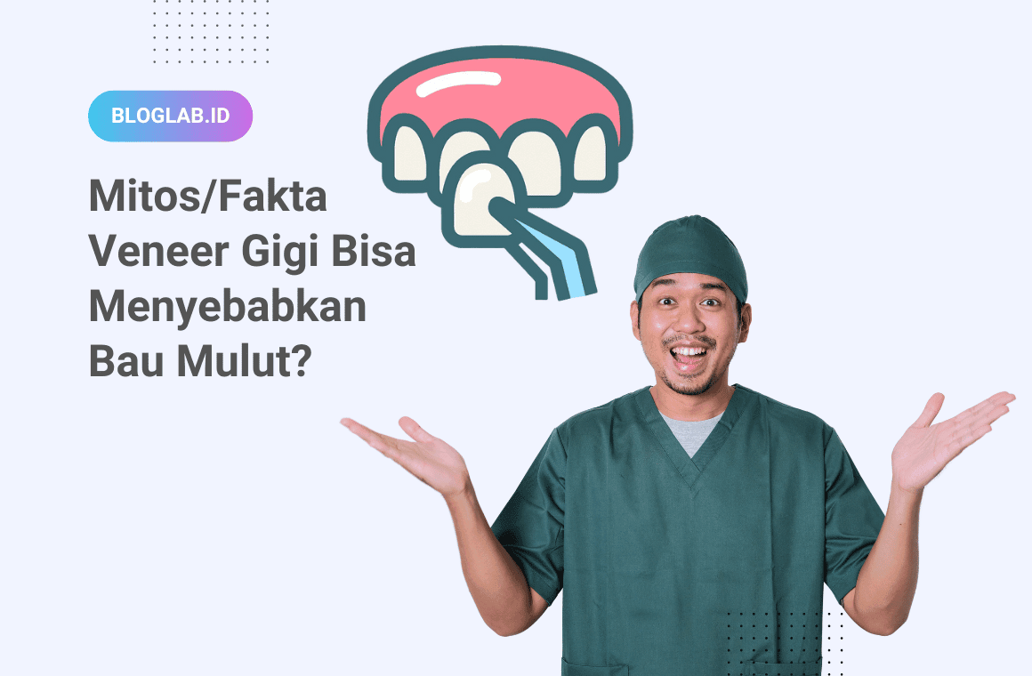 Mitos atau Fakta Veneer Gigi Bisa Menyebabkan Bau Mulut?